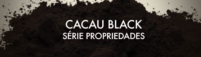 Série Propriedades: Cacau Black