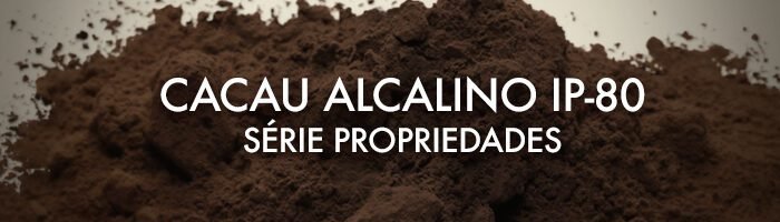 Cacaul Alcalino IP-80: Série Propriedades